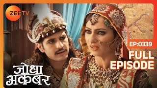 | Jodha Akbar | Full Episode 339 | Zee TV