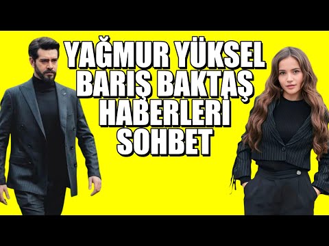 YAĞMUR YÜKSEL BARIŞ BAKTAŞ HABERLERİ VE SOHBET