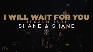 Shane & Shane: I Will Wait For You (Psalm 130)