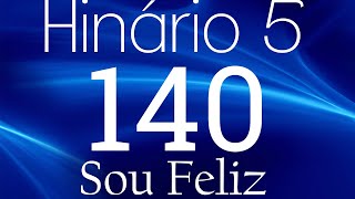 HINO 140 CCB - Sou Feliz - HINÁRIO 5 COM LETRAS