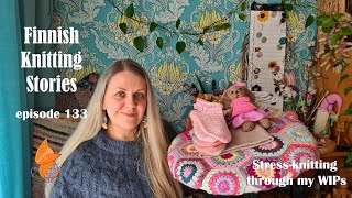 Finnish Knitting Stories - Episode 133 - Stress-knitting through my WIPs