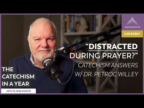 Unanswered Prayers, Distractions, and LONG Prayer Lists - Catechism Answers w/ Dr. Petroc Willey