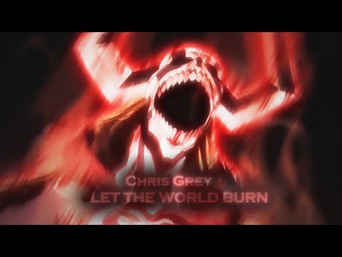 [edit/amv]-Chris Grey - LET THE WORLD BURN-bleach