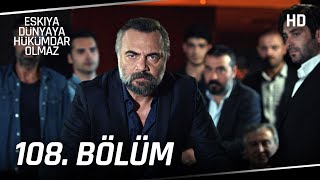 Eşkıya Dünyaya Hükümdar Olmaz 108. Bölüm | HD İZLE