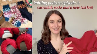 Knitting Podcast Ep 3 - Carradale Socks and a new test knit - Little Loops