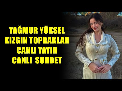 YAĞMUR YÜKSEL KIZGIN TOPRAKLAR  CANLI YAYIN CANLI SOHBET