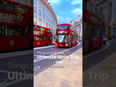 The ULTIMATE Girls’ Trip to London!