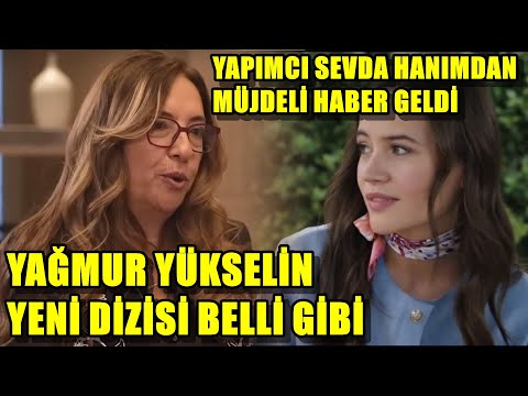 YAĞMUR YÜKSELİN YENİ DİZİSİ BELLİ GİBİ YAPIMCI SEVDA HANIMDAN MÜJDELİ HABER GELDİ !!!