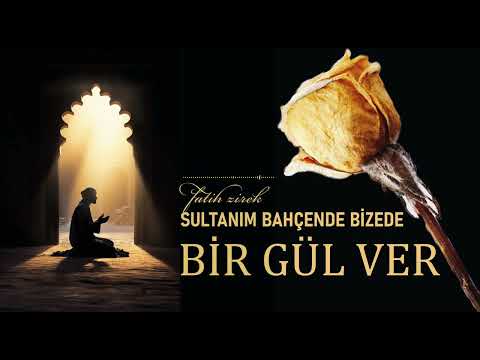 Müziksiz İlahi - Sultanım Bahçende Bizede Bir Gül Ver - Fatih Zirek