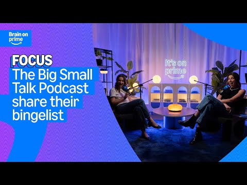 The Big Small Talk Podcast Share Their Bingelist | Prime Video