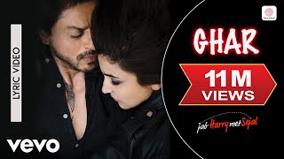 Ghar Lyric Video - Jab Harry Met Sejal|Shah Rukh Khan, Anushka|Mohit Chauhan|Pritam